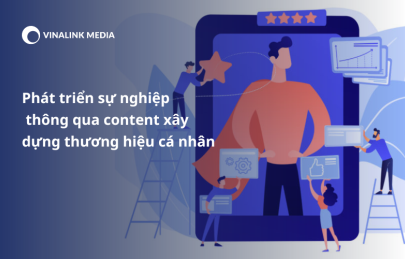 Phát triển sự nghiệp thông qua content xây dựng thương hiệu cá nhân